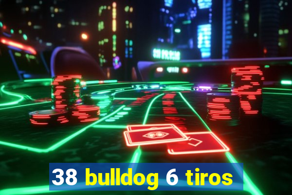 38 bulldog 6 tiros